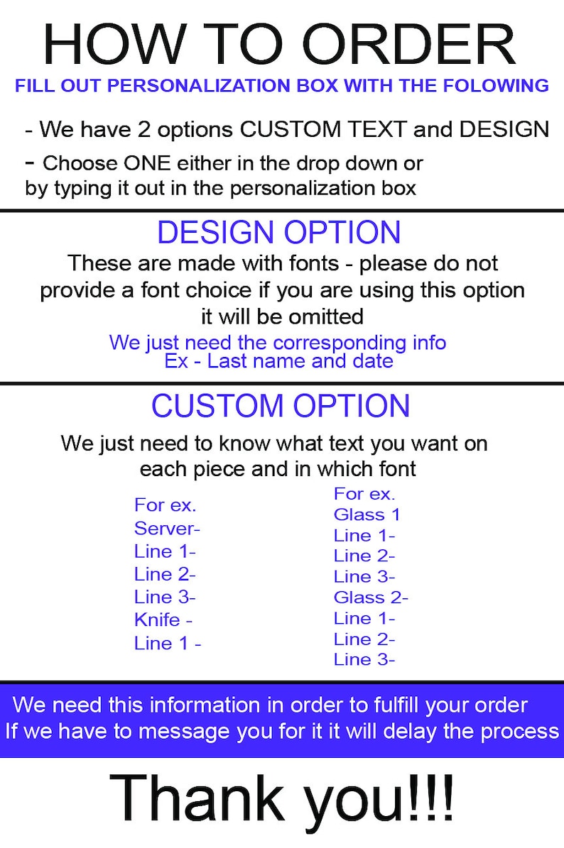 May include: How to order instructions for a personalized item. Choose between a custom text option or a design option. The design option uses fonts and requires a last name and date. The custom text option requires the text you want on each piece and the font you want to use. Examples are provided for both options.