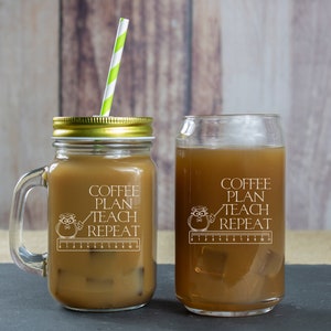 Coffee Plan Teach Repeat Coffee Engraved Mason Jar or Can Cooler Glass / Engraved Iced Coffee Glasses for Teachers