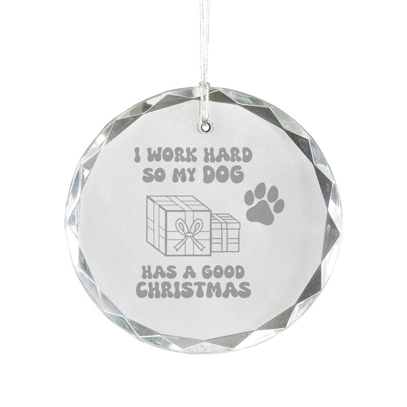 I Work Hard so My Dog Has a Good Christmas Engraved 3.25 Round Glass