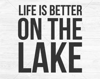 Life Is Better On The Lake Cut File, SVG, DXF, png, jpg, eps, Instant Download, Silhouette Cameo Cut File, Cricut Cutting File