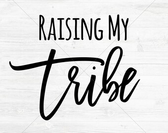 Raising My Tribe Cut File, SVG, DXF, png, jpg, eps, Instant Download, Silhouette Cameo Cut File, Cricut Cutting File
