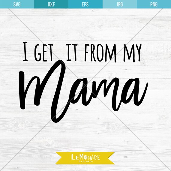 I Get It From My Mama Svg Cutting File Etsy