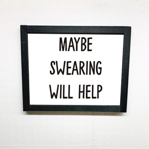Maybe Swearing Will Help Wood Sign/ Housewarming Gift/ Kitchen Decor/ Office Decor/ Gift for her/ Funny quote/ Bridal shower/ Mom sign