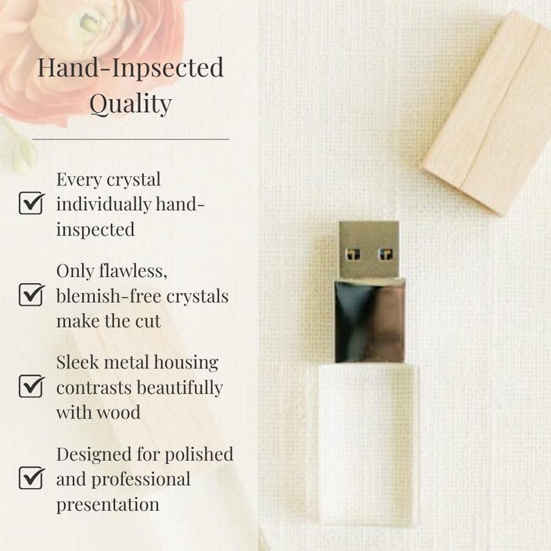 May include: A USB flash drive with a light wood casing and a metallic connector, accompanied by a separate wooden cap. The text reads: Hand-Inpsected Quality, Every crystal individually hand-inspected, Only flawless, blemish-free crystals make the cut.