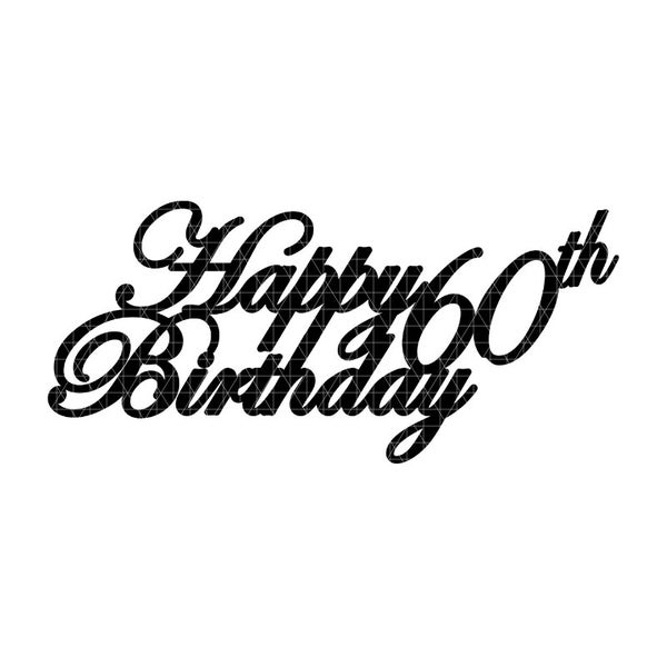 00011 - Digital File - Cricut SVG - Cake topper - Happy 60th Birthday