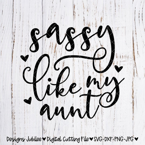 Sassy Like My Aunt Svg Cut File Sassy Shirt Design Svg Etsy