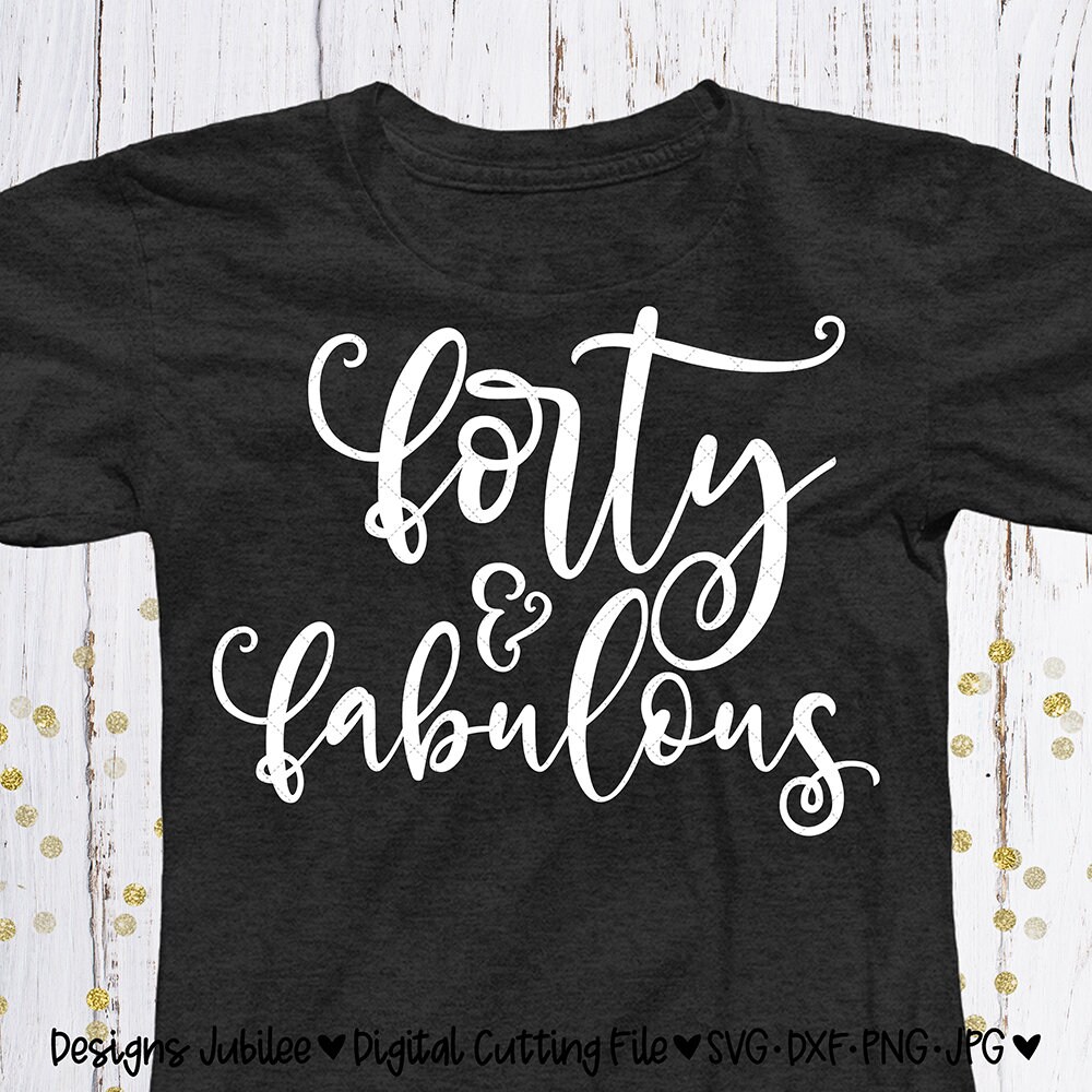 Download Forty and Fabulous svg cut file 40th Birthday Shirt Design ...