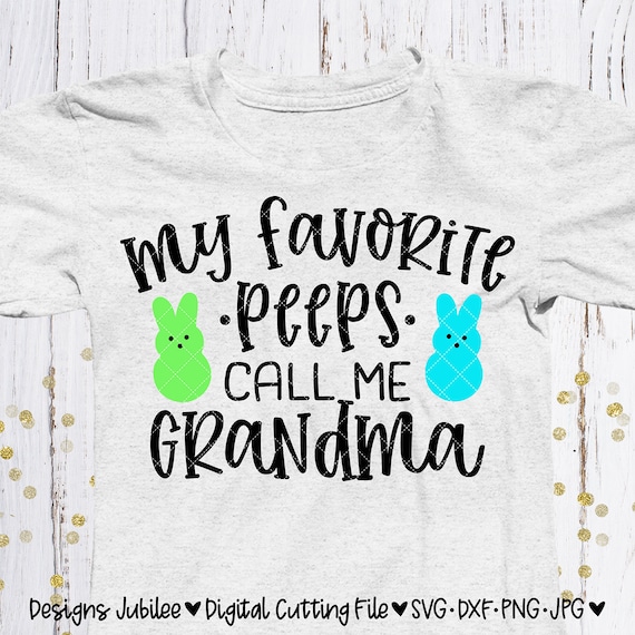 Download My Favorite Peeps Call Me Grandma Svg Easter Grandma Shirt Etsy