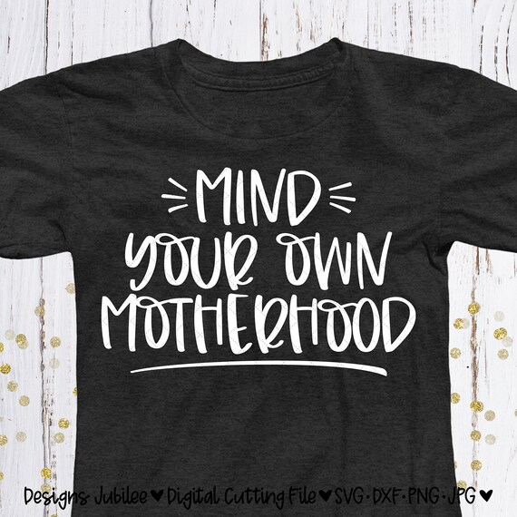 Download Mind Your Own Motherhood Svg Motherhood Shirt Design Svg Mom Etsy