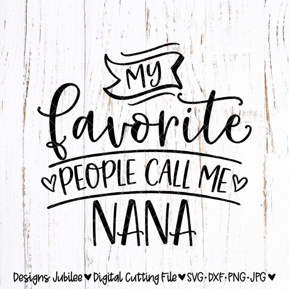 My Favorite People Call Me Nana Svg Nana Shirt Design Svg Etsy