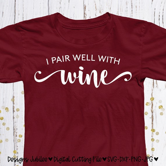 I Pair Well With Wine Svg Cut File Wine Shirt Design Svg Cut Etsy