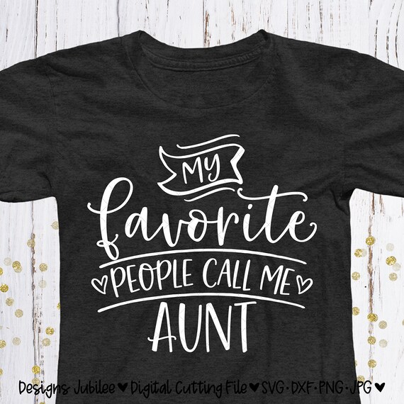Download My Favorite People Call Me Aunt Svg Aunt Shirt Design Svg Etsy