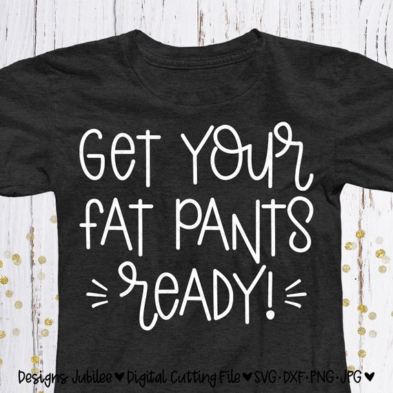 Get Your Fat Pants Ready Svg Thanksgiving Svg Black Friday | Etsy