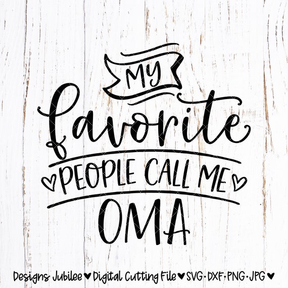 My Favorite People Call Me Oma Svg Oma Shirt Design Svg Etsy