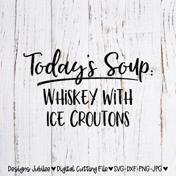 Download Today S Soup Svg Cut File Svg Files Sayings Funny Sign Etsy