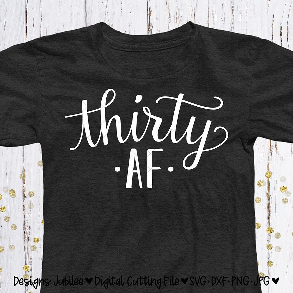 Download Thirty AF svg cut file 30th Birthday Shirt Design svg | Etsy