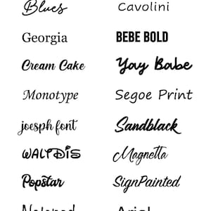 May include: A black text chart titled FONTS listing fourteen different typeface styles in two columns. The list includes Blues, Cavolini, Georgia, BEBE BOLD, Cream Cake, Yay Babe, Monotype, Segoe Print, joesph font, Sandblack, WALT DiS, Magnetta, Popstar, SignPainted, Notepad, and Arial.