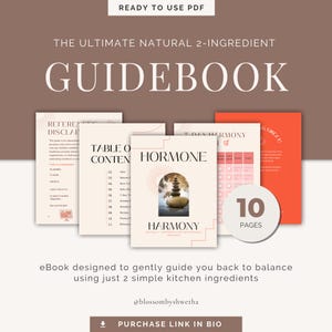 May include: A digital guidebook with a peach background and the text "The Ultimate Natural 2-Ingredient Guidebook" in white. The guidebook is divided into four sections: "Reference & Disclaimer", "Table of Contents", "Hormone Harmony", and "7 Day Harmony Routine". The guidebook is designed to help people balance their hormones using two simple kitchen ingredients. The guidebook is 10 pages long.
