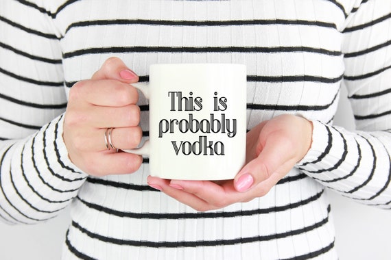 This is Probably Vodka Mug ~ Choose Your Spirit ~ Whiskey ~ Gin ~ Wine ~ Fun Coffee Mug ~ Coworker Gift ~ Birthday Gift ~ Christmas Gift