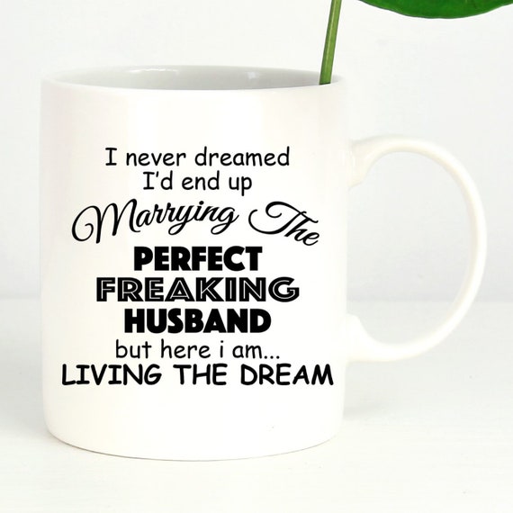 Marrying The Perfect Husband Mug - Fun Coffee Mug - Fun Saying ~ Spouse Gift ~ Birthday Gift ~ Christmas Gift ~ White Elephant Gift