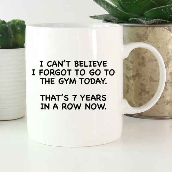 I Forgot To Go To The Gym Mug - Fun Coffee Mug - Fun Saying ~ Coworker Gift ~ Birthday Gift ~ Christmas Gift ~ Stocking Stuffer