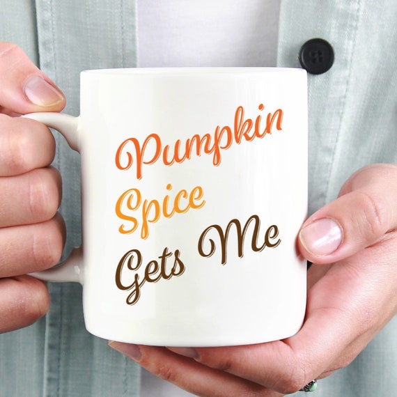 Pumpkin Spice Gets Me Mug - Fun Coffee Mug - Fun Saying ~ Coworker Gift ~ Birthday Gift ~ Christmas Gift ~ White Elephant Gift