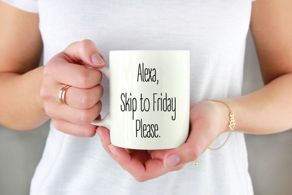 Alexa, Skip to Friday Please Mug - Fun Coffee Mug - Fun Saying ~ Coworker Gift ~ Birthday Gift ~ Christmas Gift ~ Stocking Stuffer