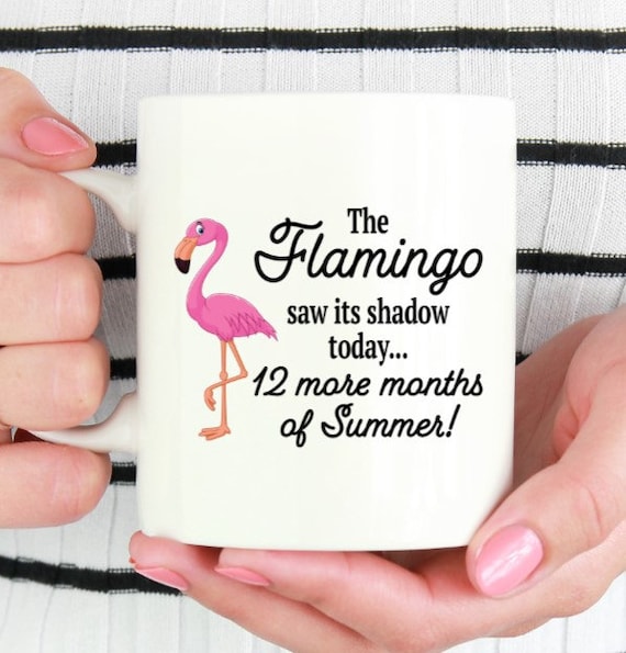 The Flamingo Saw Its Shadow Mug - 12 More Months of Summer - Fun Mug - Ceramic Mug - Pink Flamingo Mug - Christmas Gift - Groundhog Day