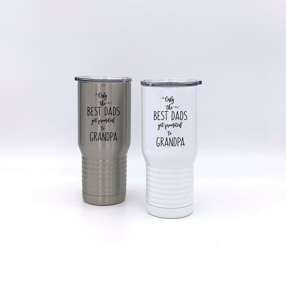 Only The Best Dads Get Promoted To Grandpa Insulated Tumbler ~ Travel Mug
