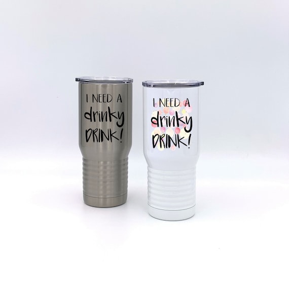 I Need A Drinky Drink Insulated Tumbler ~ Travel Mug