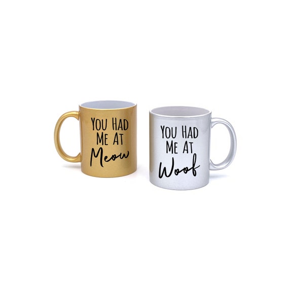 You Had Me At Woof or Meow Mug ~ Metallic Gold or Silver