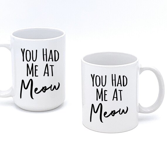 You Had Me At Meow Mug ~ Cat Lover Ceramic Mug