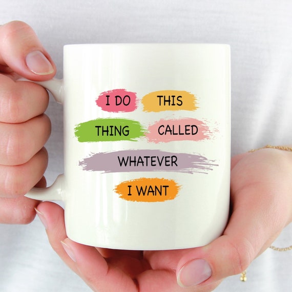 I Do This Thing Called Whatever I Want Mug