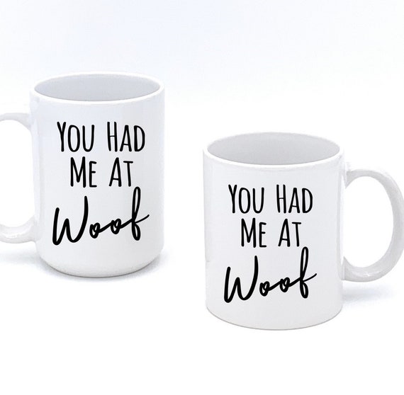 You Had Me At Woof Mug ~ Dog Lover Ceramic Mug