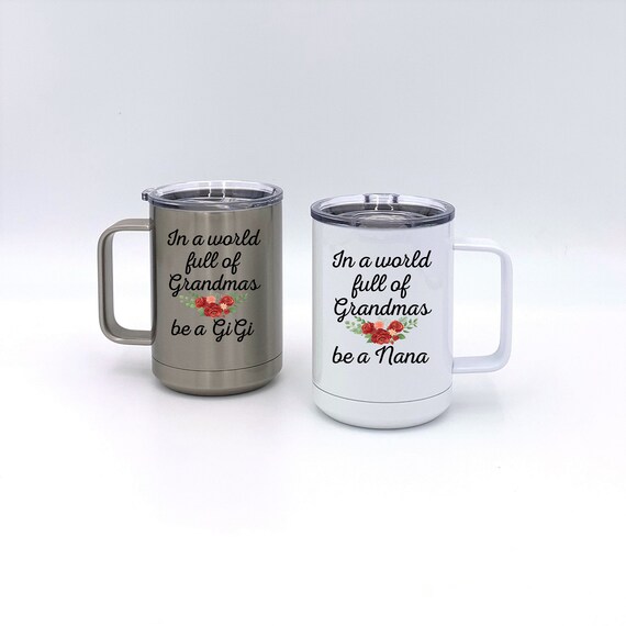 Be a Grandma Insulated Mug ~ In a World Full of them ~ Choose Grandma Name ~ Travel Mug