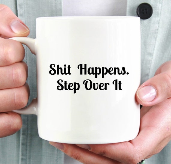Shit Happens.  Step Over It Mug ~ Fun Coffee Mug ~ Tea Mug ~ Great Gift Idea ~ Christma Gift ~ Stocking Stuffer ~ White Elephant Gift