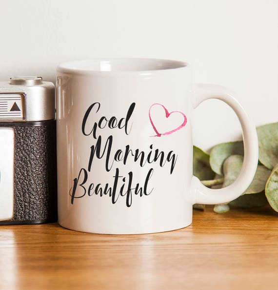 Good Morning Beautiful Mug ~ Gift for Her ~ Birthday ~ Christmas ~ Valentines Day ~ Gift for Wife ~ Girlfriend ~ Wedding Gift ~ Bride Gift