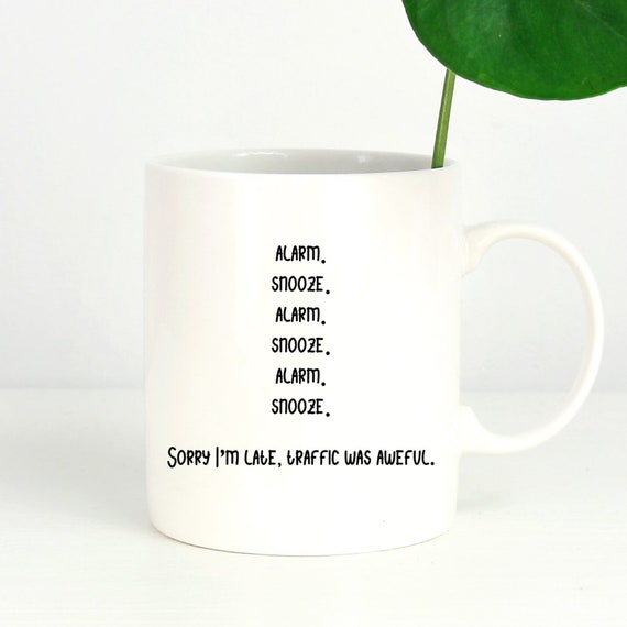 Alarm ~ Snooze ~ Sorry I'm Late Mug - Fun Coffee Mug - Fun Saying ~ Coworker Gift ~ Birthday Gift ~ Christmas Gift ~ Stocking Stuffer
