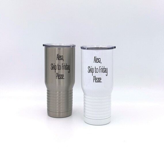 Alexa, Skip to Friday Please Insulated Tumbler ~ Travel Mug