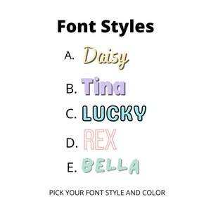 May include: A graphic showing five different font styles with the words "Daisy", "Tina", "LUCKY", "REX", and "BELLA" in various colors. The text "Font Styles" is at the top of the graphic. The text "PICK YOUR FONT STYLE AND COLOR" is at the bottom of the graphic.