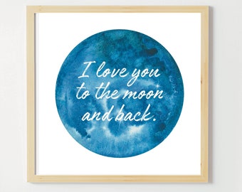 I Love you to the Moon and Back Wall Art, Nursery Decor, Kids Room Poster, Baby shower gift, children’s print, moon watercolor painting