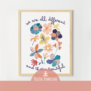 May include: A printable art print with a white background and colorful flowers. The text "we are all different and that's beautiful" is written in a handwritten font.