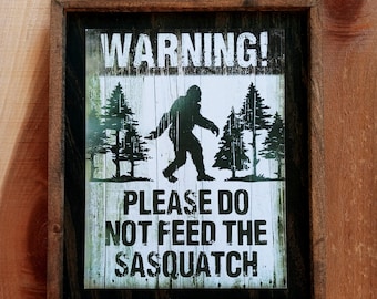 Warning! Please Do Not Feed the Sasquatch - Wooden Sign