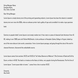 May include: A black and white resume template with a grey header. The header includes the name "Alex Smith" and contact information. The resume includes a section for "Hiring Manager Name", "Company Name", "City, State, Zip Code", and "Dear Hiring Manager". The resume also includes a section for "Lorem Ipsum" which explains the origin of the text.