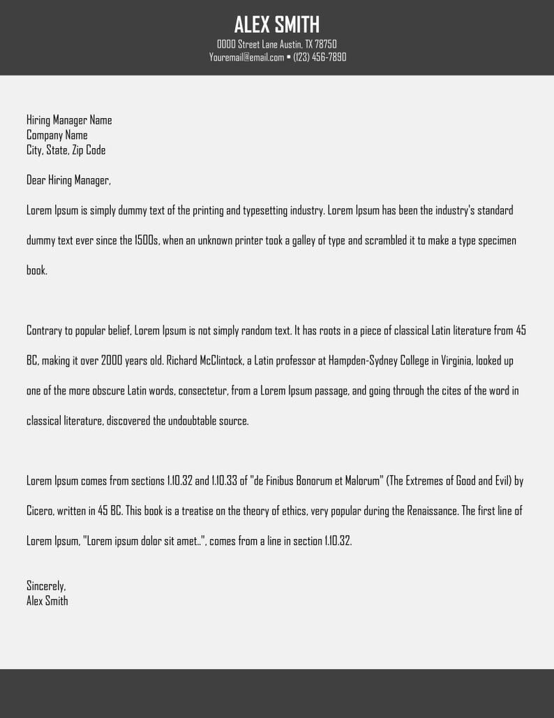 May include: A black and white resume template with a grey header. The header includes the name "Alex Smith" and contact information. The resume includes a section for "Hiring Manager Name", "Company Name", "City, State, Zip Code", and "Dear Hiring Manager". The resume also includes a section for "Lorem Ipsum" which explains the origin of the text.