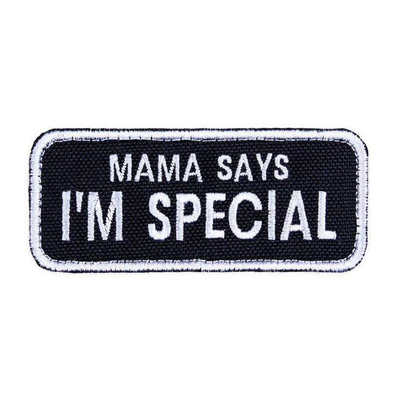 I m special. I m special. I m special. My mama says i'm special. шеврон мать.