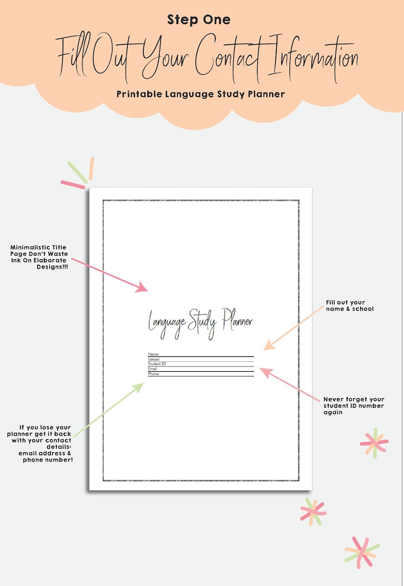 May include: A printable language study planner with a white background and black text. The planner has sections for name, school, student ID, email, and phone number. The text "Step One Fill Out Your Contact Information" is at the top of the page. The text "Language Study Planner" is in the center of the page. The text "Fill out your name & school" is on the right side of the page. The text "Never forget your student ID number again" is on the right side of the page.