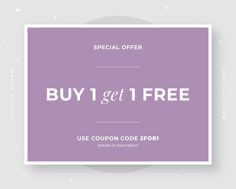 May include: A purple and white coupon with the text "SPECIAL OFFER" and "BUY 1 get 1 FREE". The coupon also includes the text "USE COUPON CODE 2FOR1" and "Details in Description."