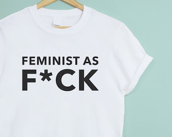Feminist As F*ck Feminism T-shirt - Unisex Crew Neck - feminist tshirt girl boss tshirt girl power gift for co-worker boss entrepreneur