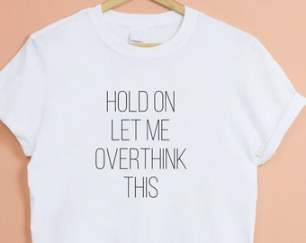 Hold On Let Me Overthink This Funny Introvert T-Shirt, Anxiety Shirt, Mental Health Tee